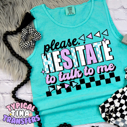 Please Hesitate talk to me | DTF Transfer | POD