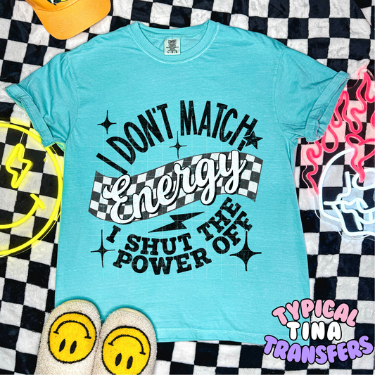 I don't match energy I shut the power off | DTF Transfer | POD