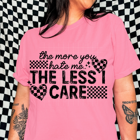 The more you hate | DTF Screen Print | POD - choose design
