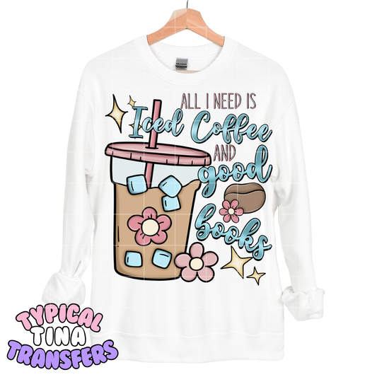 All I need is ice coffee and good books | DTF Transfers | POD