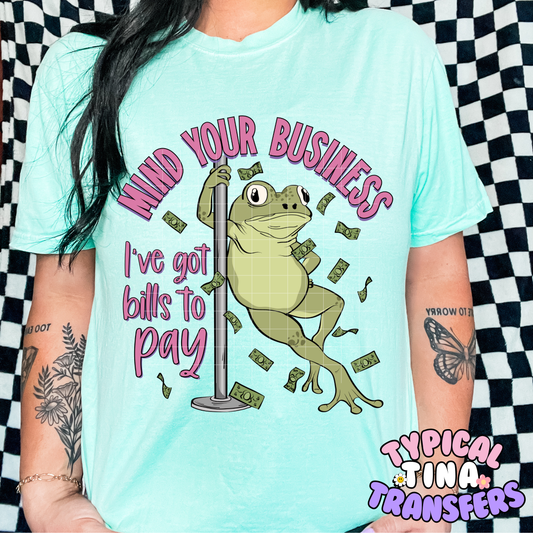 Mind your business I've got bills to pay | DTF Transfer | POD