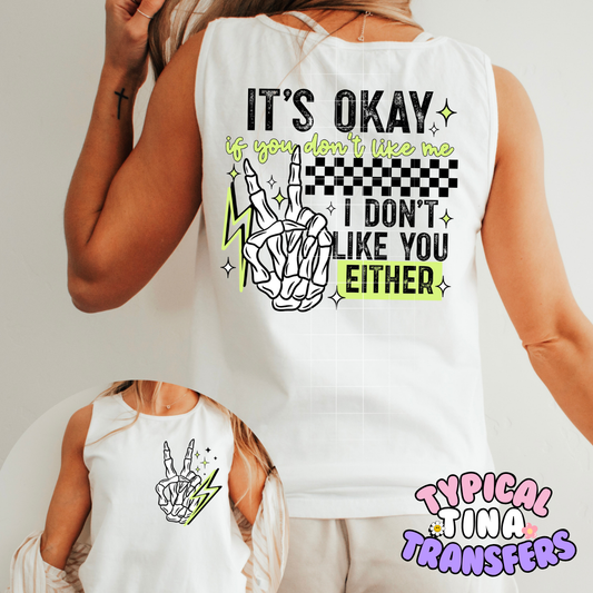 It's Okay I don't like you either | DTF Screen Print | POD - choose color