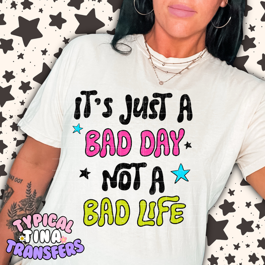 Just a bad day not a bad life | DTF Transfer | POD