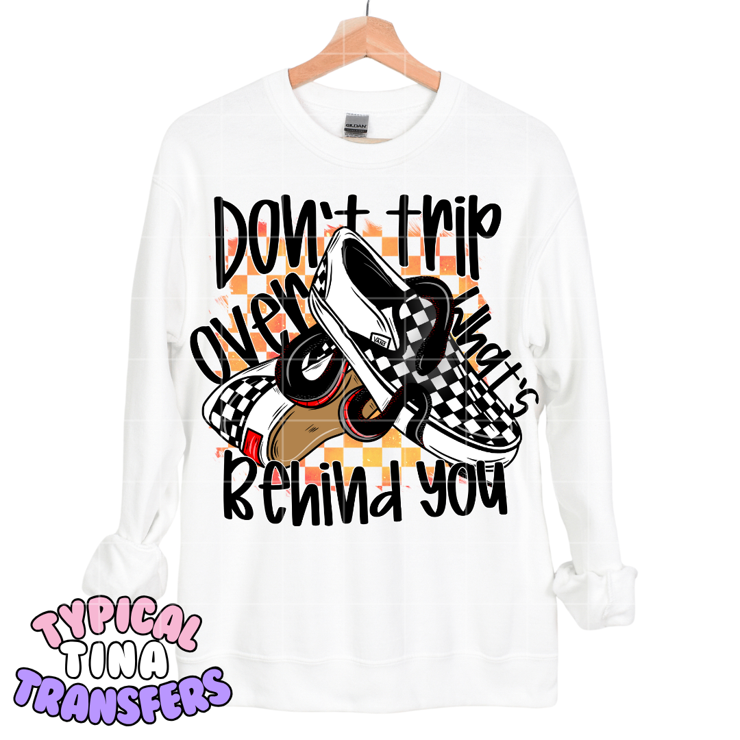 Don't Trip over what's behind you - sneakers | DTF Transfers | POD