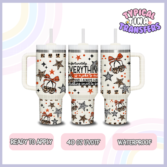 Everything is a joke to me | 40oz UVDTF Wrap | POD