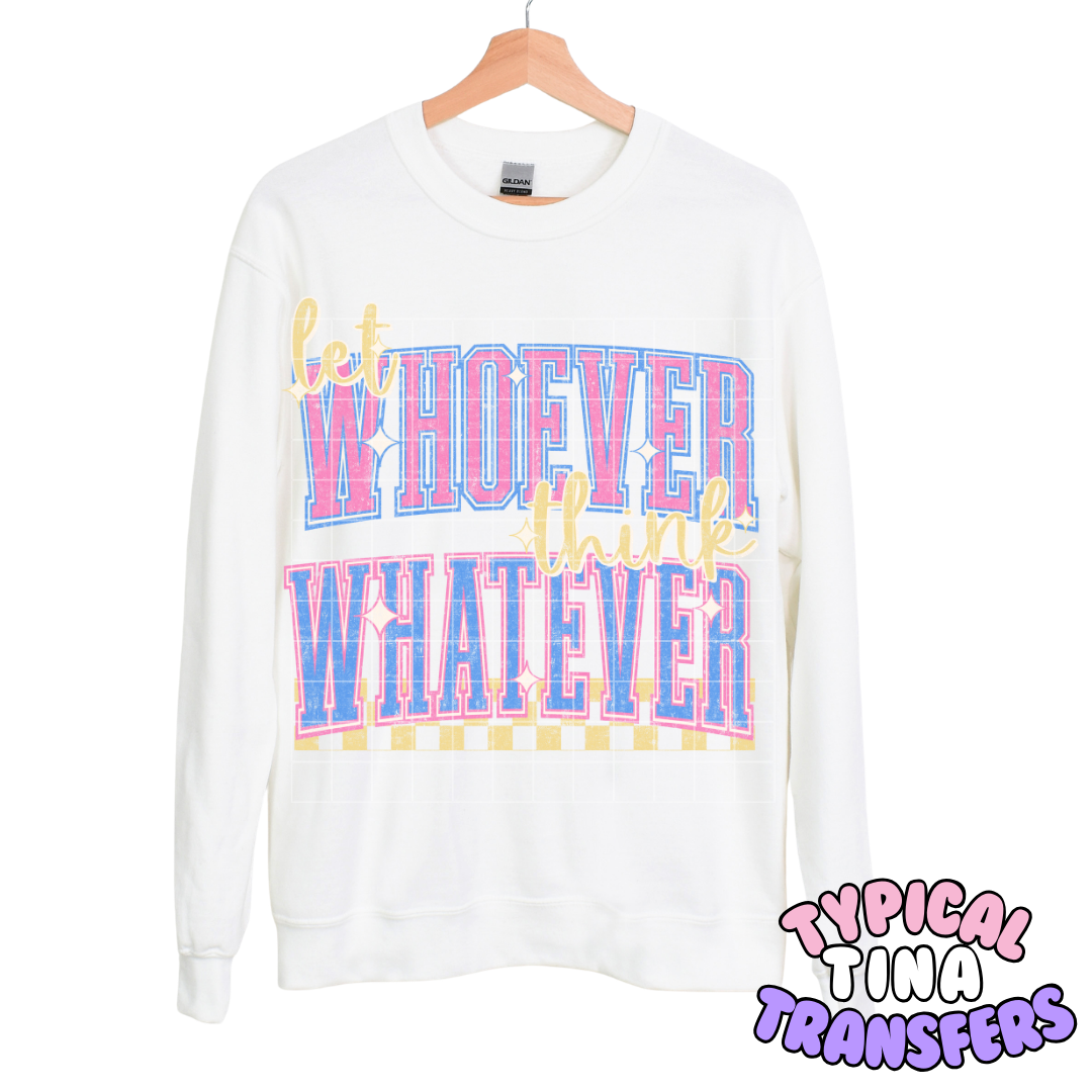 Let whoever think whatever | DTF Transfers | POD