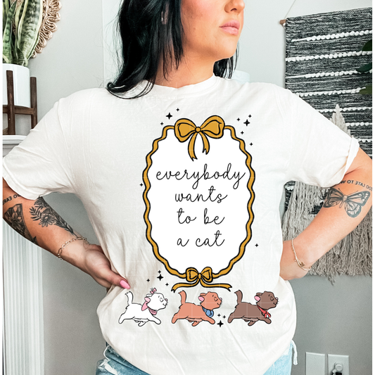 Everybody wants to be a cat | DTF Transfer | POD