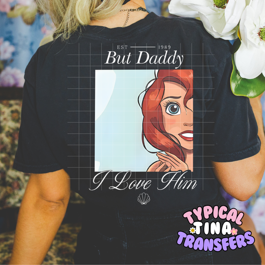 But Daddy I love him (choose style) | DTF Screen Print | POD