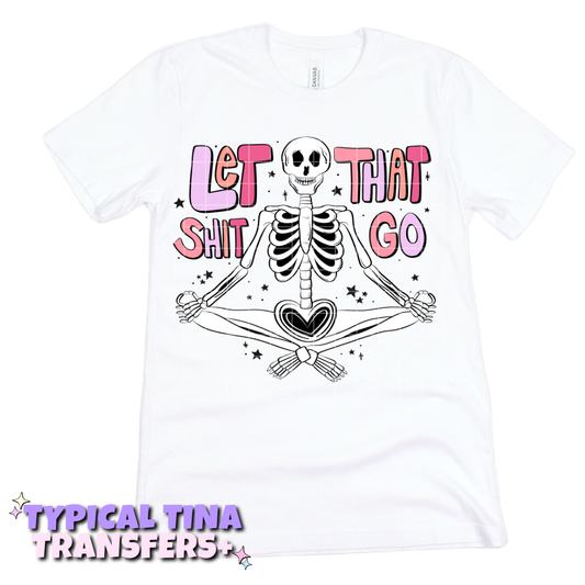 Let that shit go skellie | DTF Transfers | POD