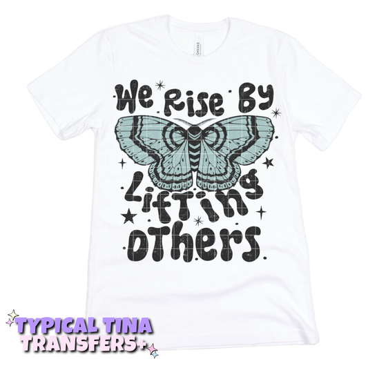 We rise by lifting others | DTF Transfers | POD