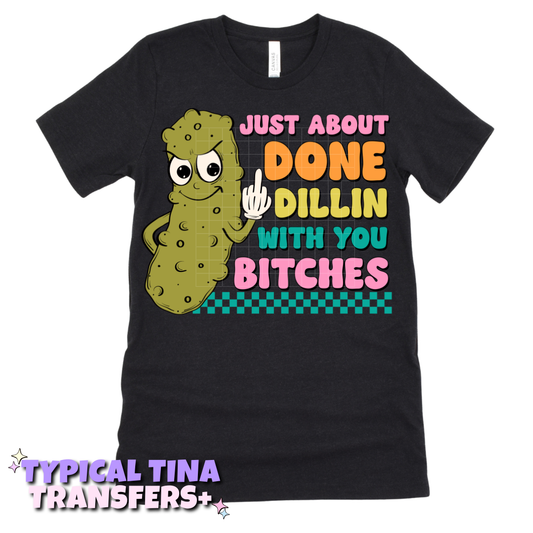 Just about done dillin with you B | DTF Transfers | POD