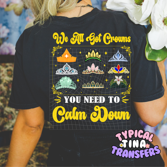 We all got crowns Calm down | DTF Screen Print | POD