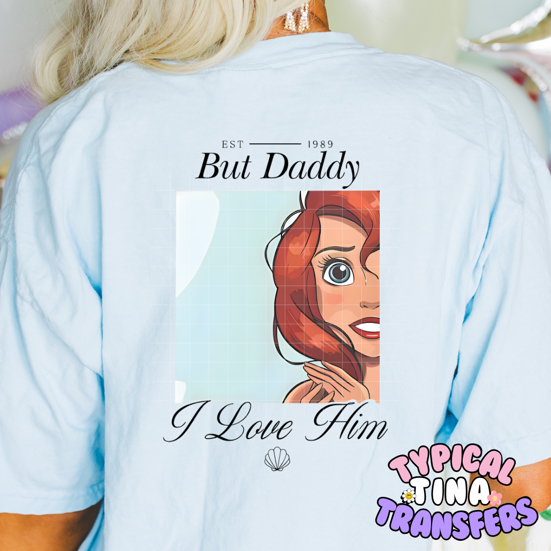 But Daddy I love him (choose style) | DTF Screen Print | POD