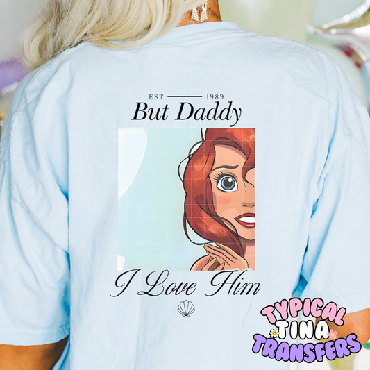 But Daddy I love him (choose style) | DTF Screen Print | POD