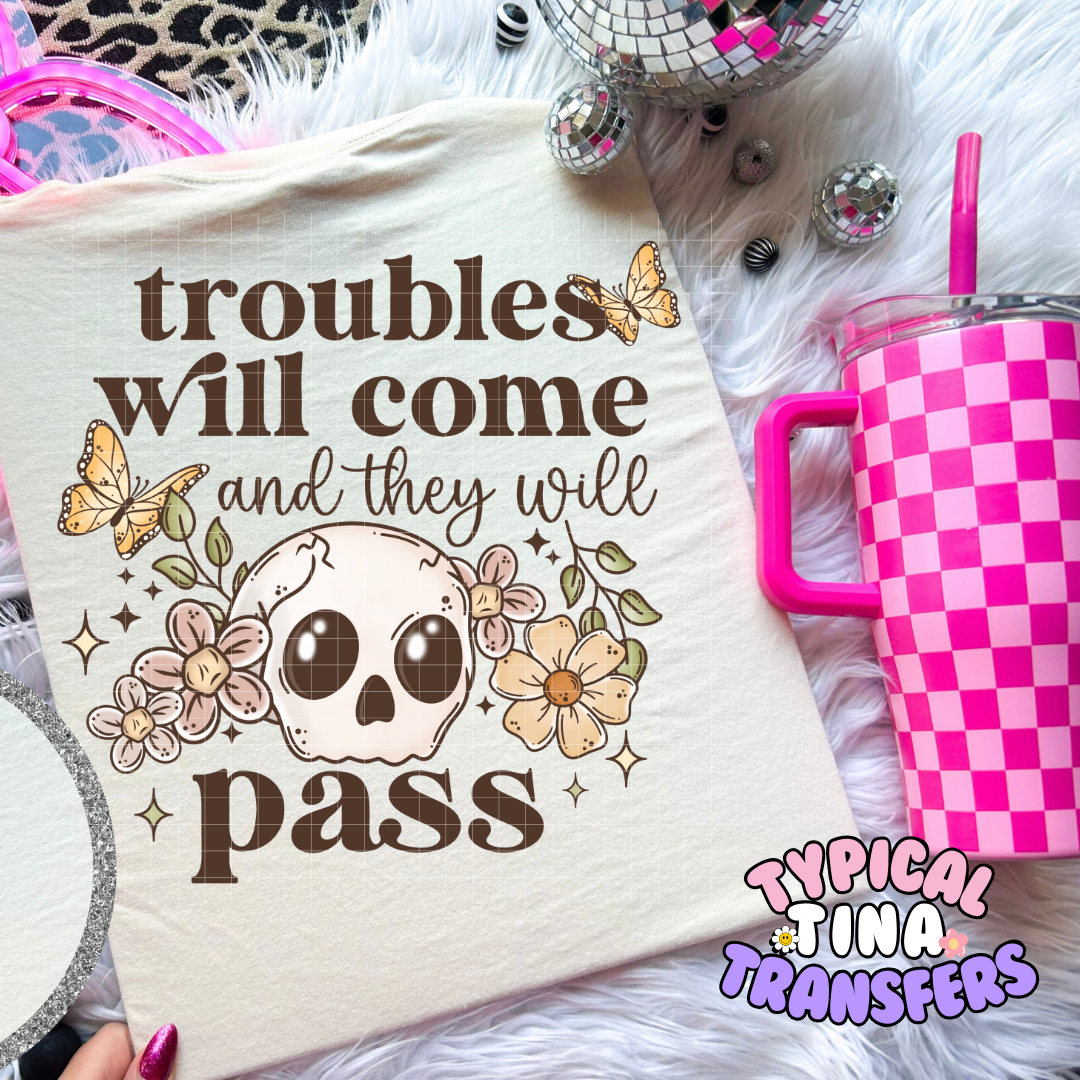 Troubles will come and they will pass | Adult 11" DTF Screen Print | POD