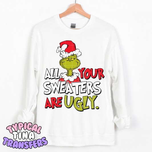 Gr!nch All your sweaters are ugly | DTF Transfer | POD