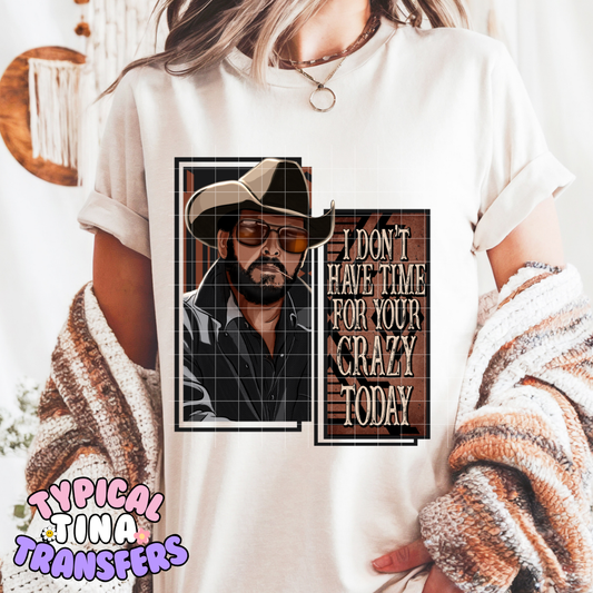 I don't have time for your Crazy | DTF Screen Print | POD