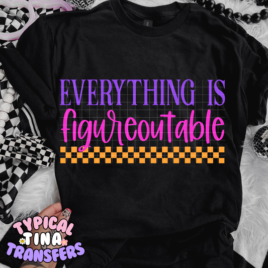Everything is figureoutable | DTF Transfer | POD