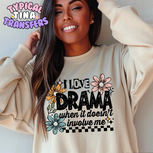I love drama when it doesn't involve me | DTF Transfer | POD