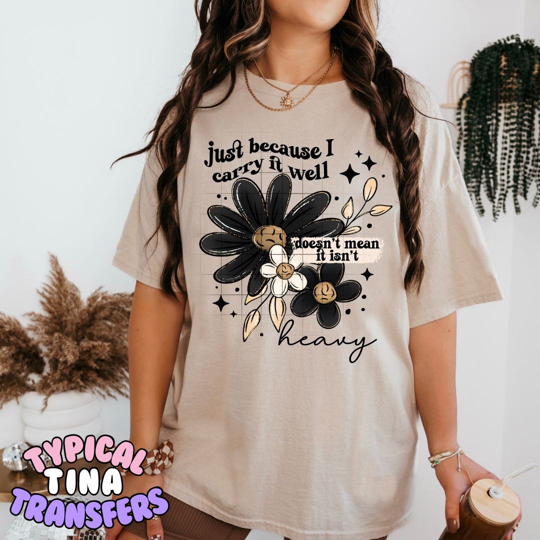 Just because I carry it well doesn't mean it isn't heavy | DTF Transfers | POD