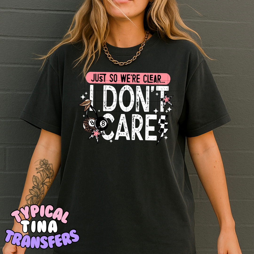 Just so we are clear, I don't care | DTF Transfer | POD