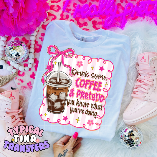 Drink some coffee and pretend | DTF Transfer | POD