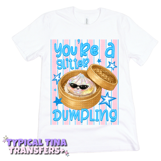 You're a glitter dumpling | DTF Transfers | POD