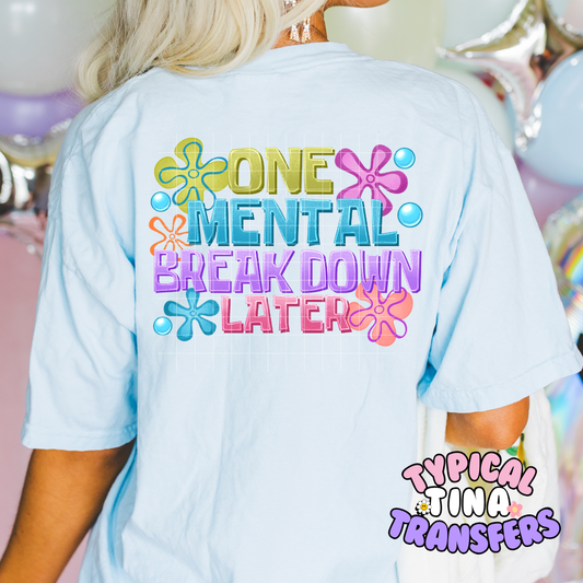 Mental Break down Later | DTF Screen Print | POD