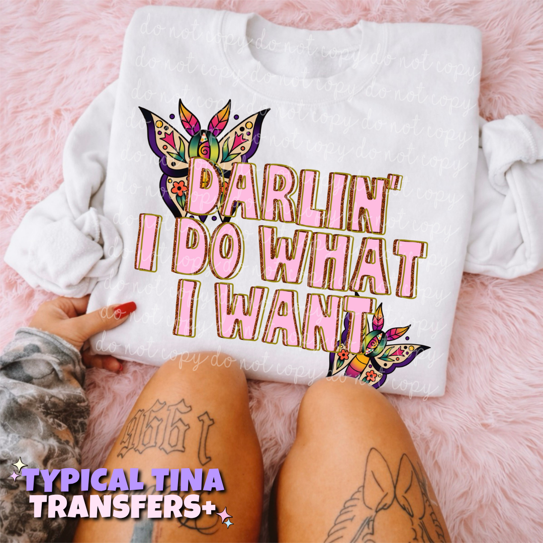 Darlin I do what I want | DTF Transfers | POD