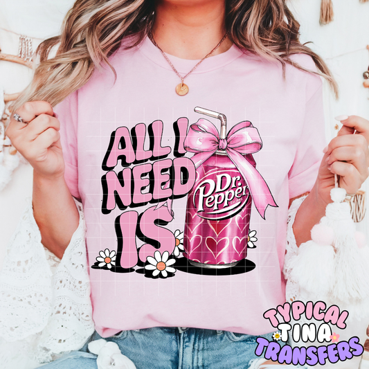 All I need is Dr. P (pink bow) | DTF Screen Print | POD