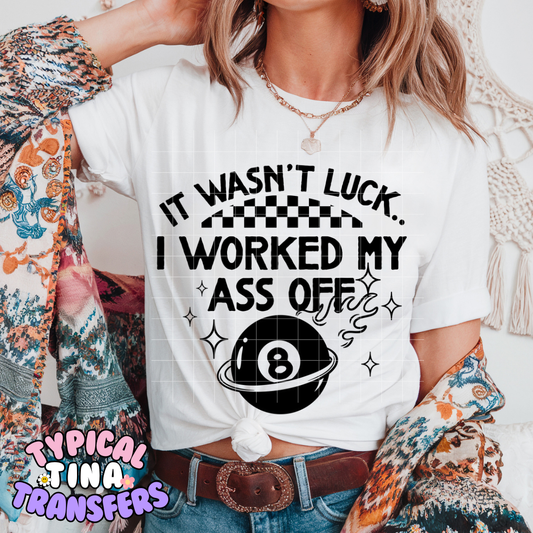 It wasn't Luck - worked my A off (black) | DTF Screen Print | POD