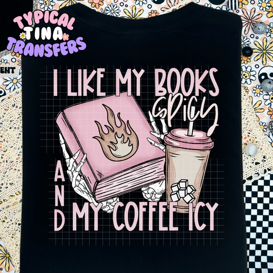 I like my books spicy and my coffee icy | Adult 11" DTF Screen Print | POD