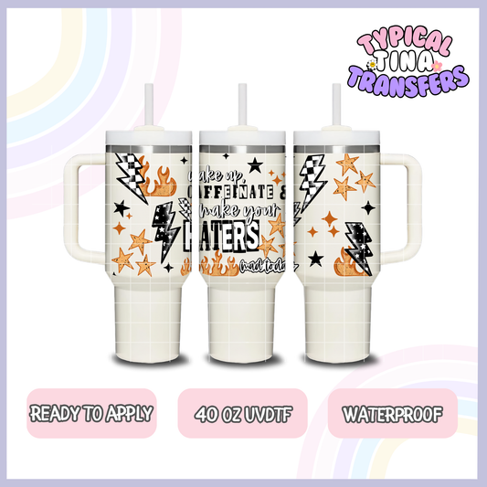 caffeinated make your haters mad today | 40oz UVDTF Wrap | POD