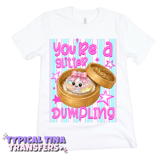 You're a glitter dumpling | DTF Transfers | POD
