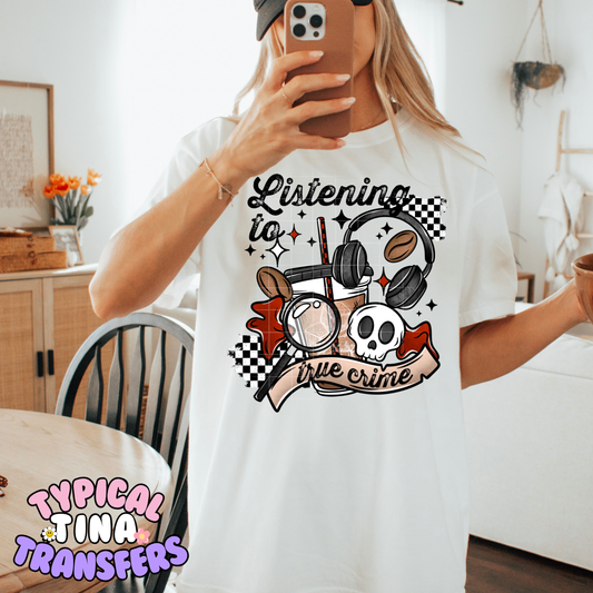 Listening to true crime | DTF Transfer | POD