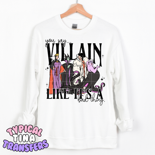 You say Villain like its a bad thing | DTF Transfer | POD