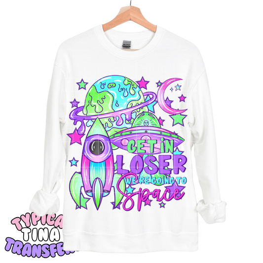 Get in loser we are going to space | DTF Transfers | POD