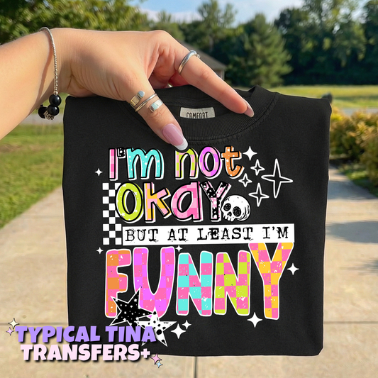 I'm not okay, but at least i'm funny | DTF Transfers | POD