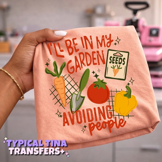 I'll be in my garden avoiding people | DTF Transfers | POD