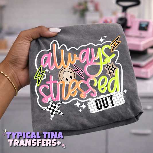 Always stressed out (bright) | DTF Transfers | POD