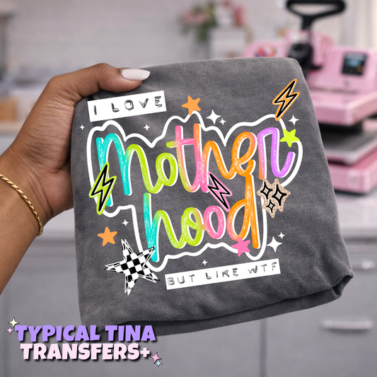 I love motherhood but like WTF | DTF Transfers | POD