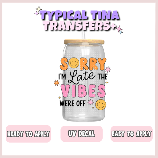 Sorry I'm late the vibes were off | UV decals | POD