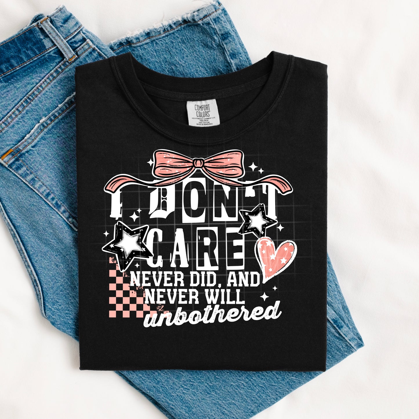I don't care never did, never will unbothered | DTF Transfer | POD