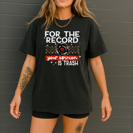 For the record, Your opinion is trash | DTF Transfer | POD