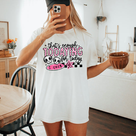 That's enough todaying for today | DTF Transfer | POD