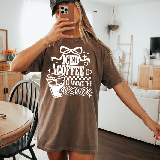 Ice Coffee Always the ANSWER | DTF Transfer | POD