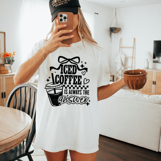 Ice Coffee Always the ANSWER | DTF Transfer | POD