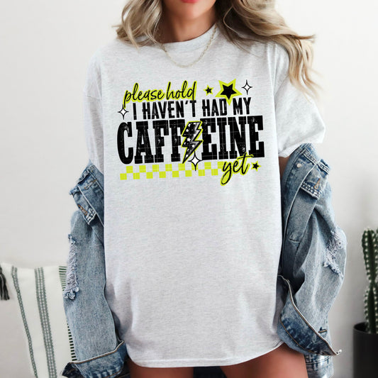 Please hold I haven't had my caffeine | DTF Transfer | POD