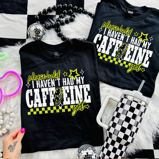 Please hold I haven't had my caffeine | DTF Transfer | POD