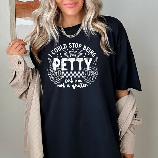 I could stop being petty _ not a quitter | DTF Transfer | POD